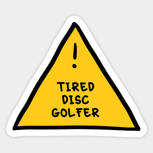 ⚠️ Tired Disc Golfer ⚠️ Sticker